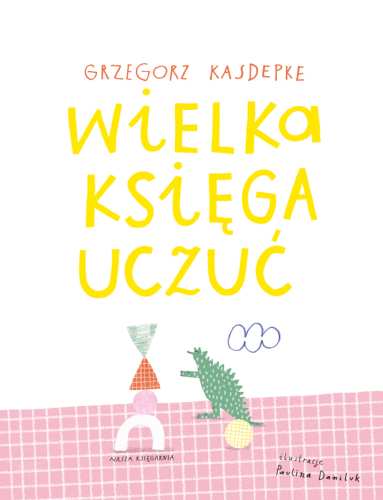 Wielka księga uczuć - Wydawnictwo Nasza Księgarnia   